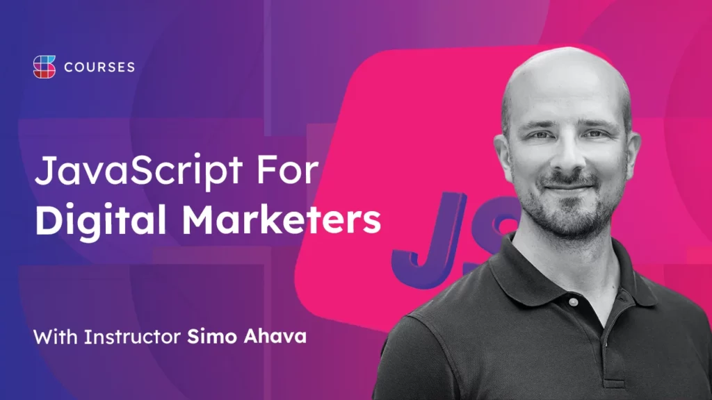 Distinguished techical marketing expert, Simo Ahava, captured with a friendly smile. He is depicted against a vibrant digital backgroud. Adjacent to him, the title of the course, 'JavaScript for Digital Marketers', is prominently displayed.